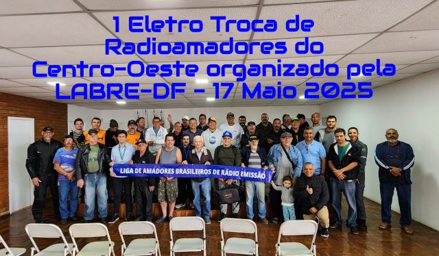 1ª Eletroca de Radioamadores e Operadores da Faixa do Cidadão do DF e Entorno