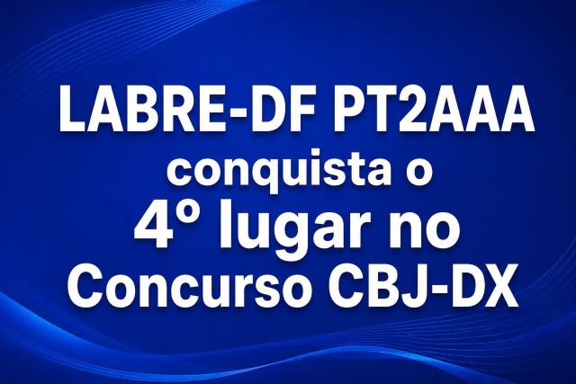 LABRE-DF - PT2AAA Conquista 4º Lugar no Concurso CBJ-DX 2026