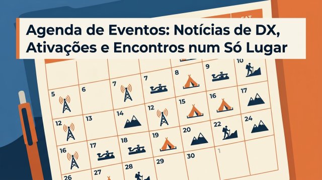 Agenda de Eventos: Notícias de DX, Ativações e Encontros num Só Lugar